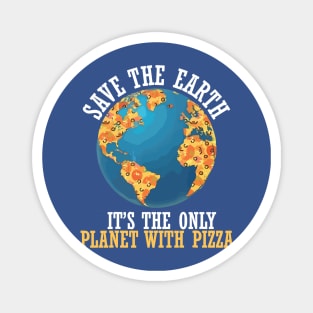 save the earth it's the only planet with pizza Magnet